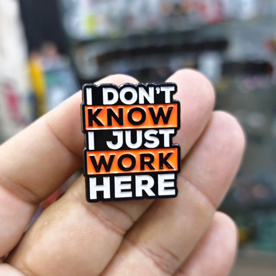 I Dont Know I Just Work Here Pins - alternate view