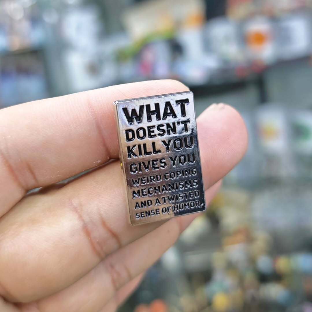 What Doesnt Kill You Gives You Pins - alternate view