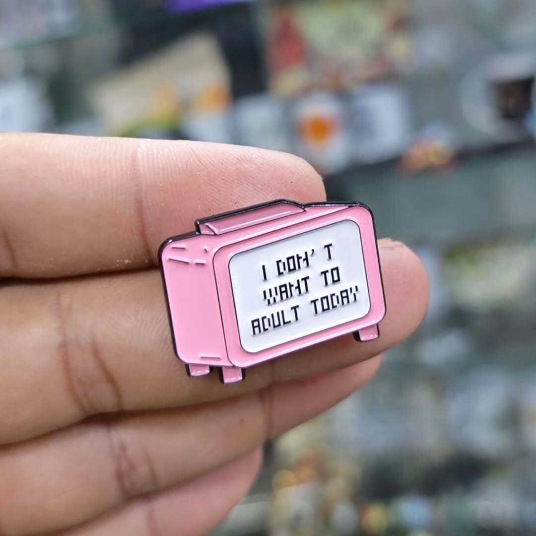 I Dont Want Tp Adult Today Pins - alternate view