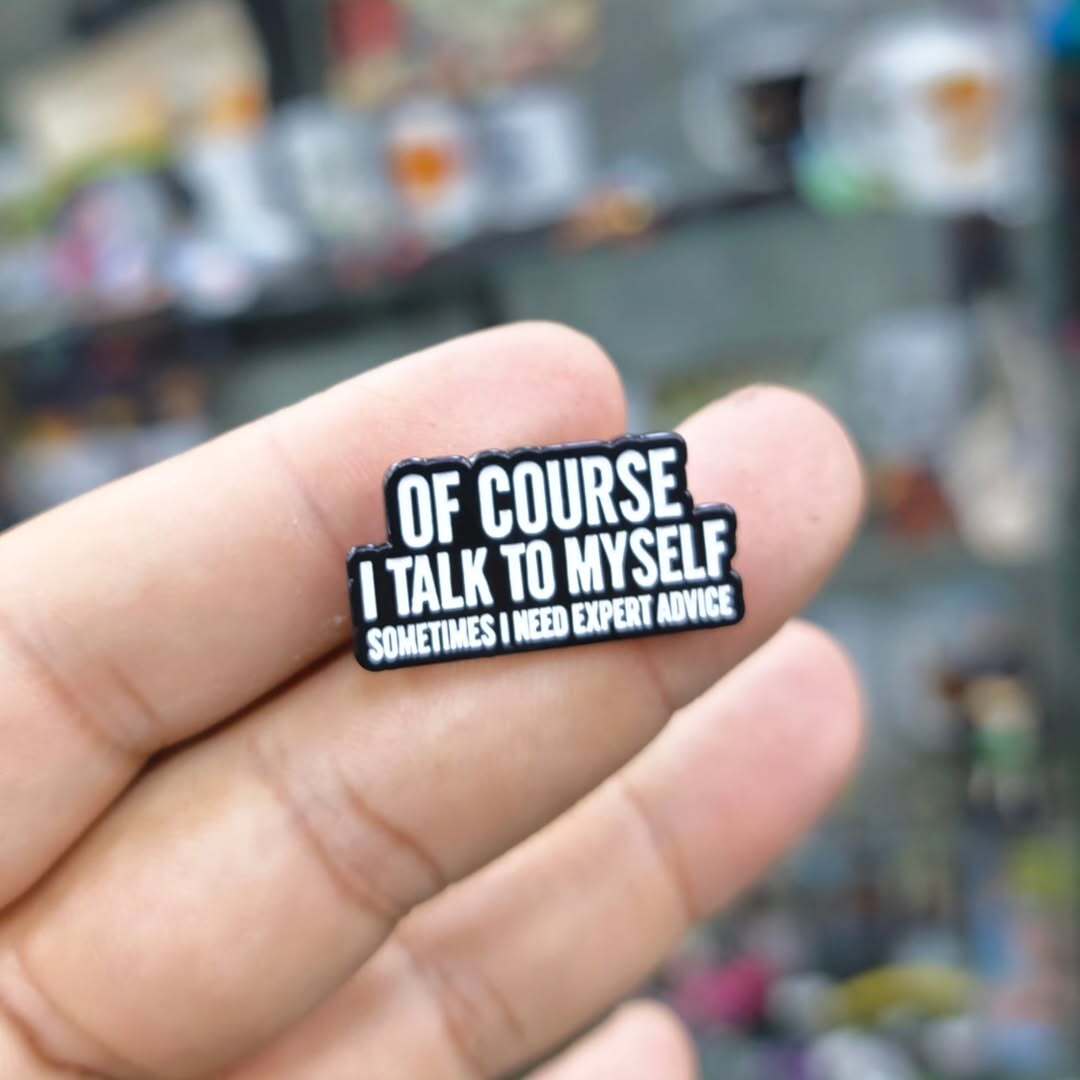 Of Course I Talk To Myself Need Expert Advice Pins - alternate view