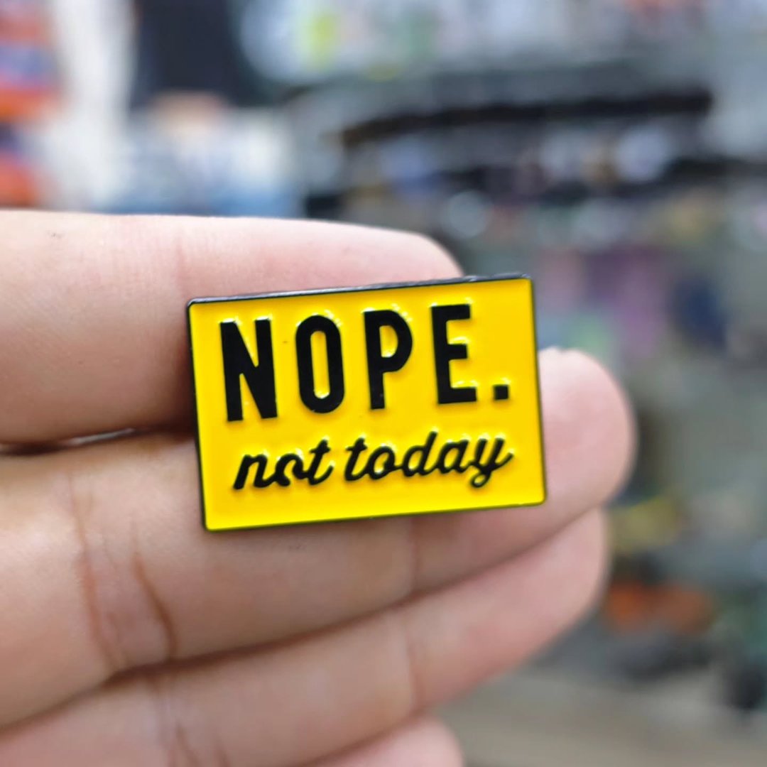 Nope Not Today Pins - alternate view