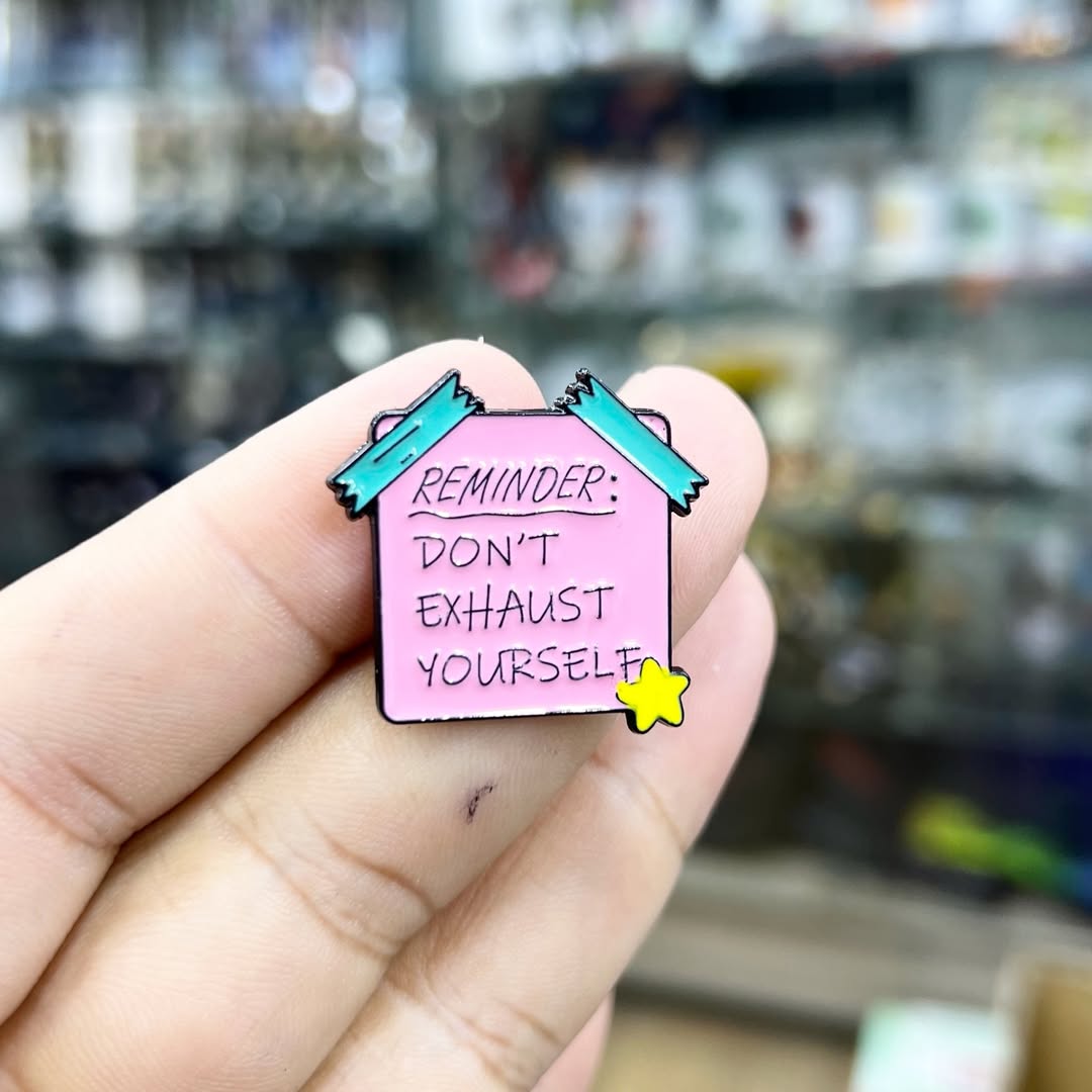 Reminder Dont Exhaust Yourself Pins - Metal Pins