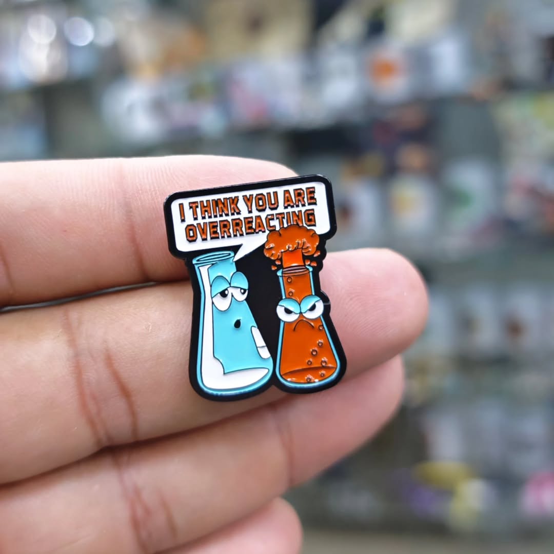 I Think You Are Over Reacting Pins - Metal Pins